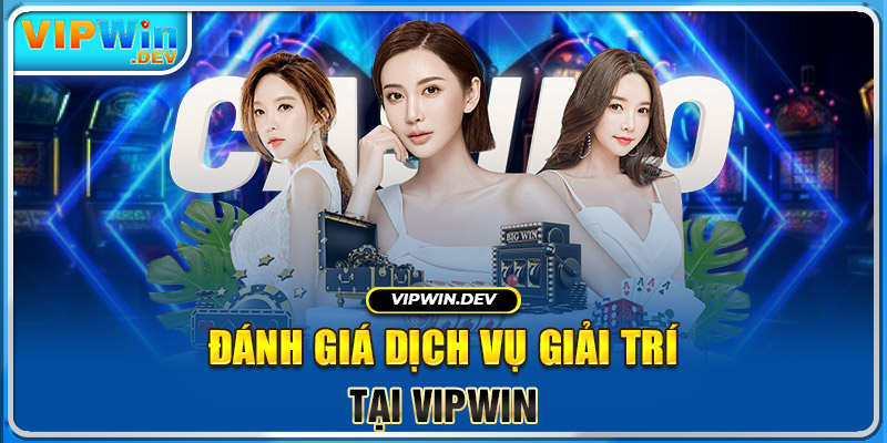 Đánh giá dịch vụ giải trí tại Vipwin