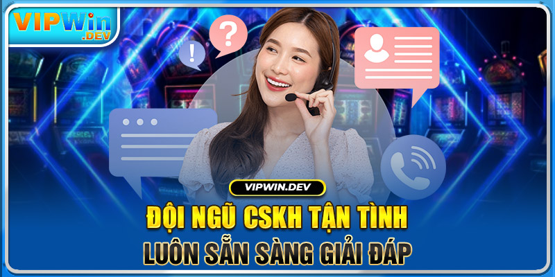 Đội ngũ CSKH tận tình, luôn sẵn sàng giải đáp