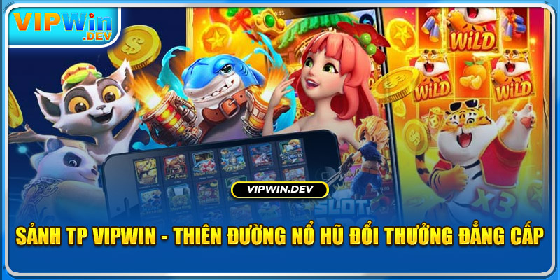 Sảnh TP Vipwin - Thiên Đường Nổ Hũ Giải Trí Đổi Thưởng Đẳng Cấp