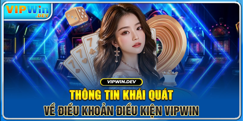 Thông tin khái quát về điều khoản điều kiện Vipwin