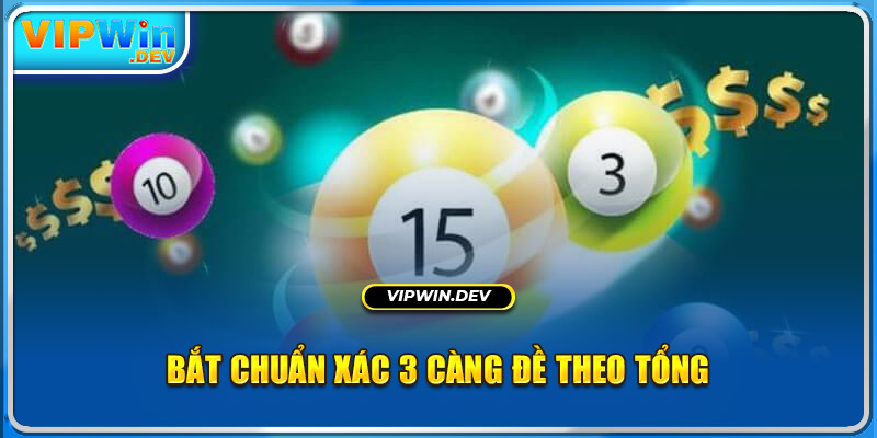 Bắt chuẩn xác 3 càng đề theo tổng