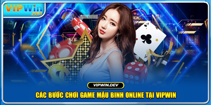 Các bước chơi game Mậu Binh online tại Vipwin