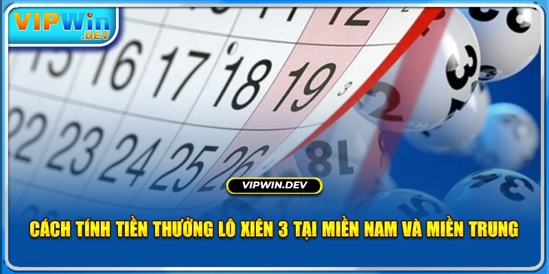 Cách tính tiền thưởng lô xiên 3 tại miền nam và miền trung