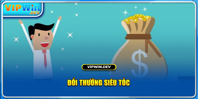 Đổi thưởng siêu tốc 