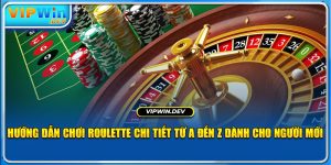 Hướng Dẫn Chơi Roulette Chi Tiết Từ A Đến Z Dành Cho Newbie